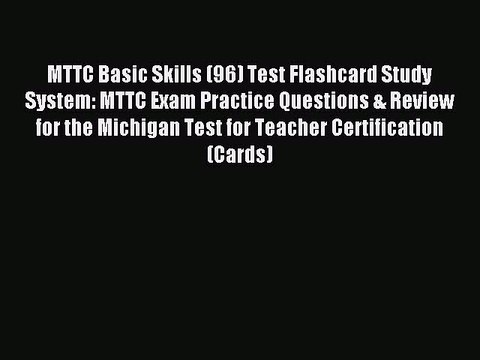 Read MTTC Basic Skills (96) Test Flashcard Study System: MTTC Exam Practice Questions & Review