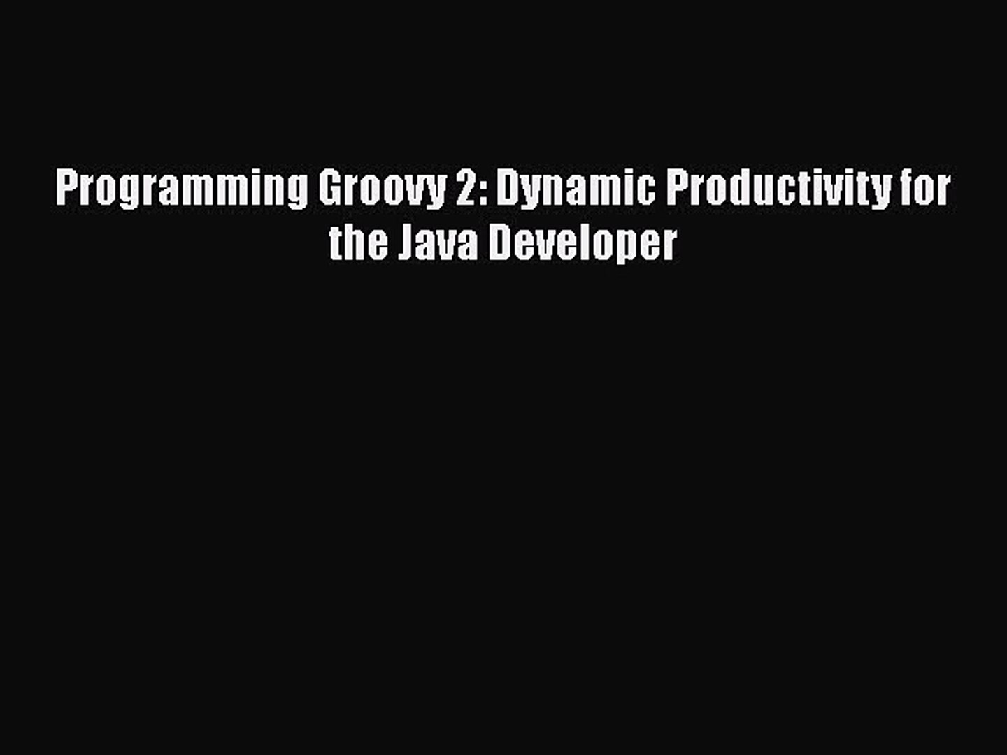 Read Programming Groovy 2: Dynamic Productivity for the Java Developer Ebook Free