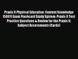 Download Praxis II Physical Education: Content Knowledge (5091) Exam Flashcard Study System: