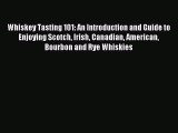 Read Whiskey Tasting 101: An Introduction and Guide to Enjoying Scotch Irish Canadian American