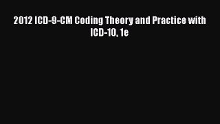 Read Book 2012 ICD-9-CM Coding Theory and Practice with ICD-10 1e E-Book Free