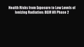Read Book Health Risks from Exposure to Low Levels of Ionizing Radiation: BEIR VII Phase 2