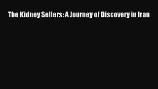 Read Book The Kidney Sellers: A Journey of Discovery in Iran E-Book Free