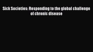 Read Book Sick Societies: Responding to the global challenge of chronic disease PDF Free