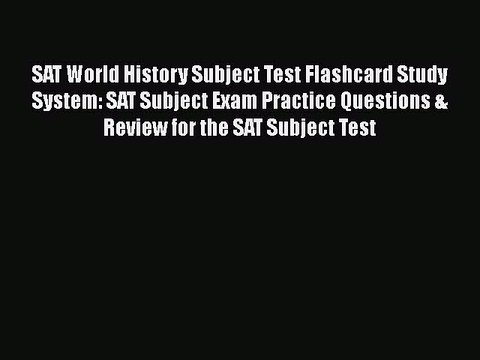Read SAT World History Subject Test Flashcard Study System: SAT Subject Exam Practice Questions