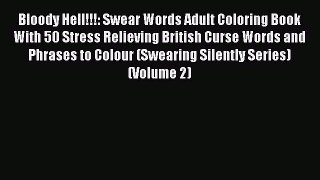 [Online PDF] Bloody Hell!!!: Swear Words Adult Coloring Book With 50 Stress Relieving British