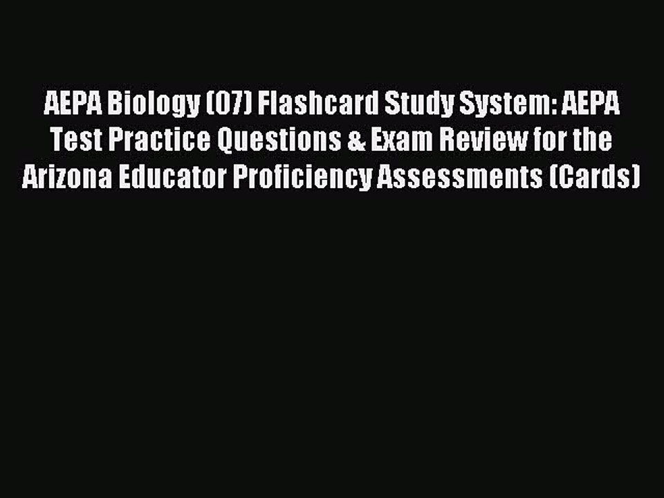 Read AEPA Biology (07) Flashcard Study System: AEPA Test Practice Questions & Exam Review for