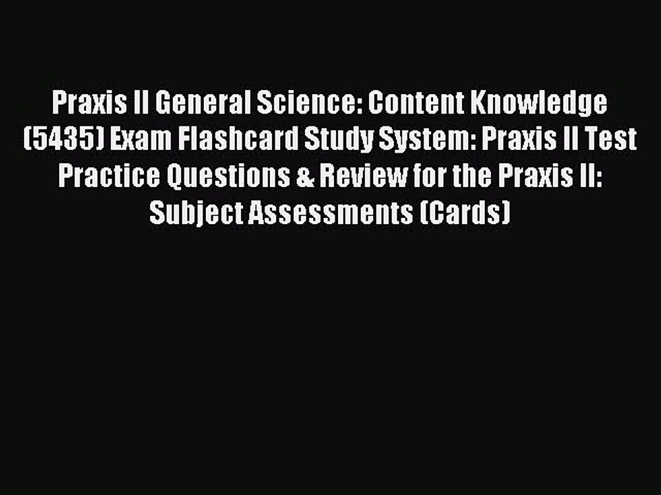 Read Praxis II General Science: Content Knowledge (5435) Exam Flashcard Study System: Praxis