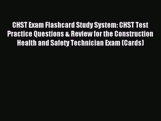 Read CHST Exam Flashcard Study System: CHST Test Practice Questions & Review for the Construction