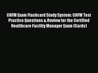 Read CHFM Exam Flashcard Study System: CHFM Test Practice Questions & Review for the Certified