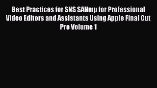 Read Best Practices for SNS SANmp for Professional Video Editors and Assistants Using Apple