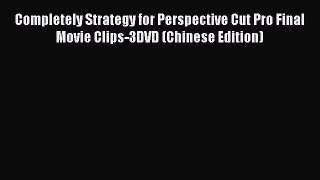 Read Completely Strategy for Perspective Cut Pro Final Movie Clips-3DVD (Chinese Edition) PDF