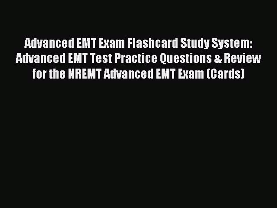 Read Advanced EMT Exam Flashcard Study System: Advanced EMT Test Practice Questions & Review