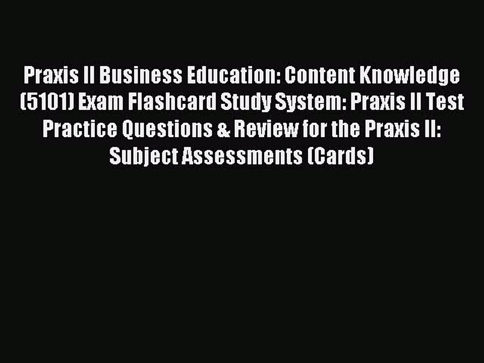 Download Praxis II Business Education: Content Knowledge (5101) Exam Flashcard Study System: