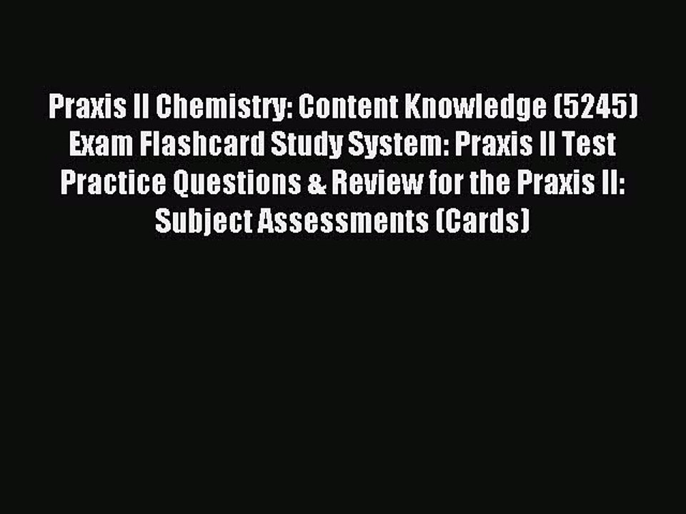 Read Praxis II Chemistry: Content Knowledge (5245) Exam Flashcard Study System: Praxis II Test