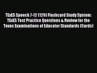 Read TExES Speech 7-12 (129) Flashcard Study System: TExES Test Practice Questions & Review