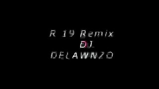 R 19 Remix DJ DELAWNZO