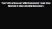 Read The Political Economy of Environmental Taxes (New Horizons in Environmental Economics)