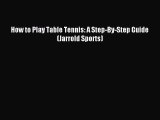 Read How to Play Table Tennis: A Step-By-Step Guide (Jarrold Sports) PDF Free