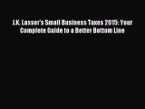 Read J.K. Lasser's Small Business Taxes 2015: Your Complete Guide to a Better Bottom Line Ebook