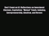 [PDF] Don't Count on It!: Reflections on Investment Illusions Capitalism Mutual Funds Indexing