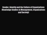 Read Gender Identity and the Culture of Organizations (Routledge Studies in Management Organizations