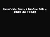 Read Ragnar's Urban Survival: A Hard-Times Guide to Staying Alive in the City E-Book Free