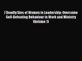 Download 7 Deadly Sins of Women in Leadership: Overcome Self-Defeating Behaviour in Work and
