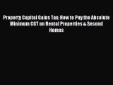 Read Property Capital Gains Tax: How to Pay the Absolute Minimum CGT on Rental Properties &