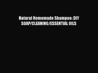 Download Natural Homemade Shampoo: DIY SOAP/CLEANING/ESSENTIAL OILS  E-Book