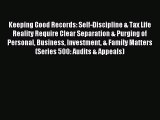 Read Keeping Good Records: Self-Discipline & Tax Life Reality Require Clear Separation & Purging