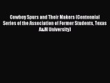 Read Cowboy Spurs and Their Makers (Centennial Series of the Association of Former Students