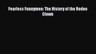 Download Fearless Funnymen: The History of the Rodeo Clown E-Book Download