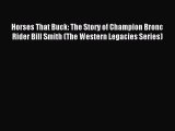 Download Horses That Buck: The Story of Champion Bronc Rider Bill Smith (The Western Legacies