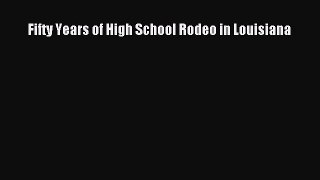 Read Fifty Years of High School Rodeo in Louisiana E-Book Free
