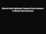 [PDF] Mutual Funds Explained: Common Sense Answers to Mutual Fund Questions Download Online