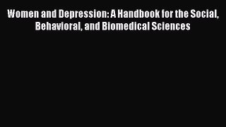 Read Women and Depression: A Handbook for the Social Behavioral and Biomedical Sciences PDF