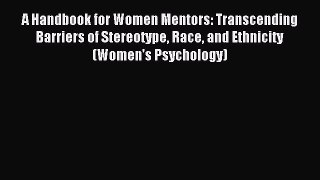 Read A Handbook for Women Mentors: Transcending Barriers of Stereotype Race and Ethnicity (Women's