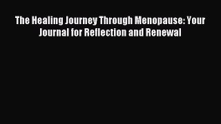 Read The Healing Journey Through Menopause: Your Journal for Reflection and Renewal Ebook Free