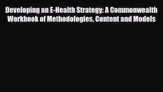 Download Developing an E-Health Strategy: A Commonwealth Workbook of Methodologies Content