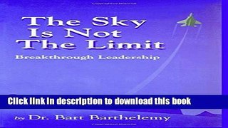 Read The Sky is Not the Limit: Breakthrough Leadership  Ebook Online