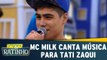 Mc Milk canta música para Tati Zaqui