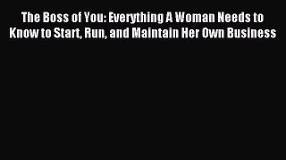 [PDF] The Boss of You: Everything A Woman Needs to Know to Start Run and Maintain Her Own Business