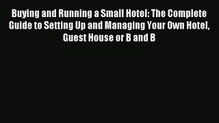 [PDF] Buying and Running a Small Hotel: The Complete Guide to Setting Up and Managing Your