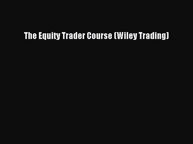 [PDF] The Equity Trader Course (Wiley Trading) Download Online