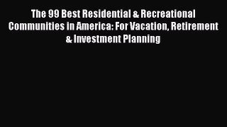 [PDF] The 99 Best Residential & Recreational Communities in America: For Vacation Retirement