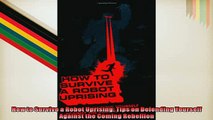 FREE DOWNLOAD  How to Survive a Robot Uprising Tips on Defending Yourself Against the Coming Rebellion READ ONLINE