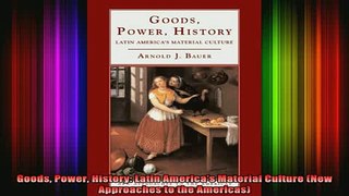 READ book  Goods Power History Latin Americas Material Culture New Approaches to the Americas Full EBook
