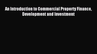 [PDF] An Introduction to Commercial Property Finance Development and Investment Read Online