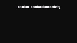 [PDF] Location Location Connectivity Download Online